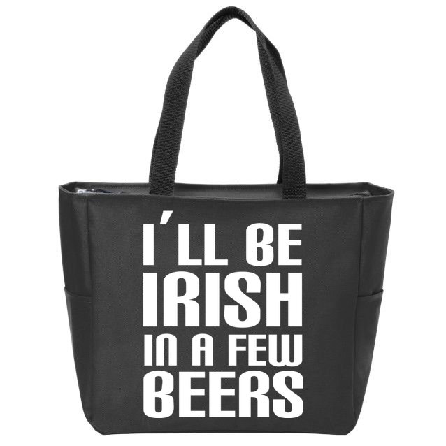 I'll Be Irish in A Few Beers Zip Tote Bag