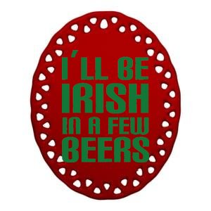 I'll Be Irish in A Few Beers Ceramic Oval Ornament