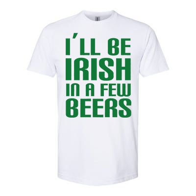 I'll Be Irish in A Few Beers Softstyle® CVC T-Shirt