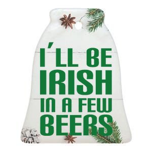 I'll Be Irish in A Few Beers Ceramic Bell Ornament