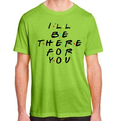 I'll Be There For You Friendship  Adult ChromaSoft Performance T-Shirt