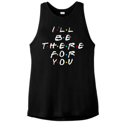 I'll Be There For You Friendship  Ladies PosiCharge Tri-Blend Wicking Tank