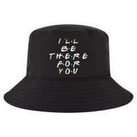 I'll Be There For You Friendship  Cool Comfort Performance Bucket Hat