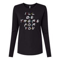 I'll Be There For You Friendship  Womens Cotton Relaxed Long Sleeve T-Shirt