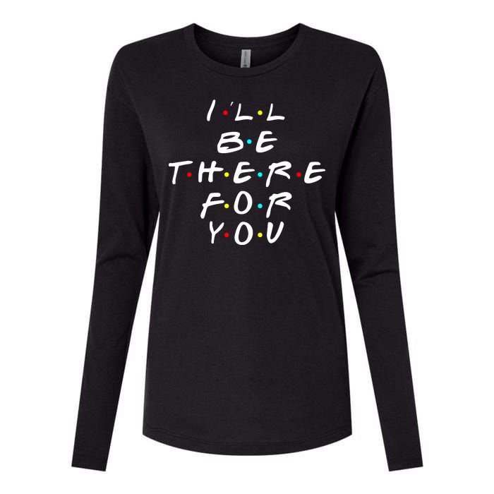 I'll Be There For You Friendship  Womens Cotton Relaxed Long Sleeve T-Shirt