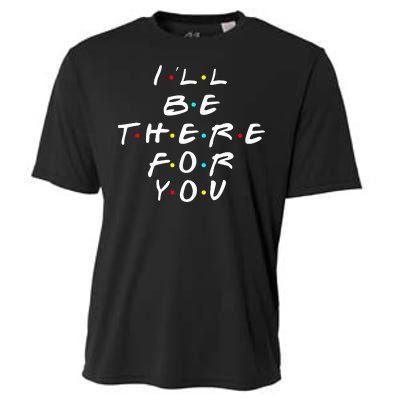 I'll Be There For You Friendship  Cooling Performance Crew T-Shirt