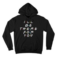 I'll Be There For You Friendship  Hoodie