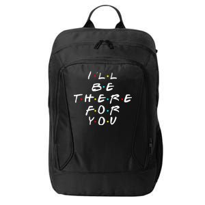 I'll Be There For You Friendship  City Backpack