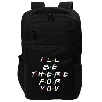 I'll Be There For You Friendship  Impact Tech Backpack