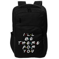 I'll Be There For You Friendship  Impact Tech Backpack