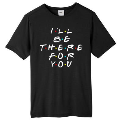 I'll Be There For You Friendship  Tall Fusion ChromaSoft Performance T-Shirt