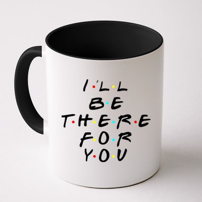 I'll Be There For You Friendship  Mug