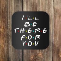 I'll Be There For You Friendship  Coaster