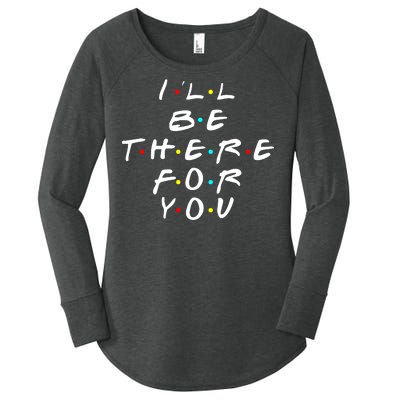 I'll Be There For You Friendship  Women's Perfect Tri Tunic Long Sleeve Shirt