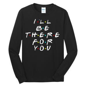 I'll Be There For You Friendship  Tall Long Sleeve T-Shirt