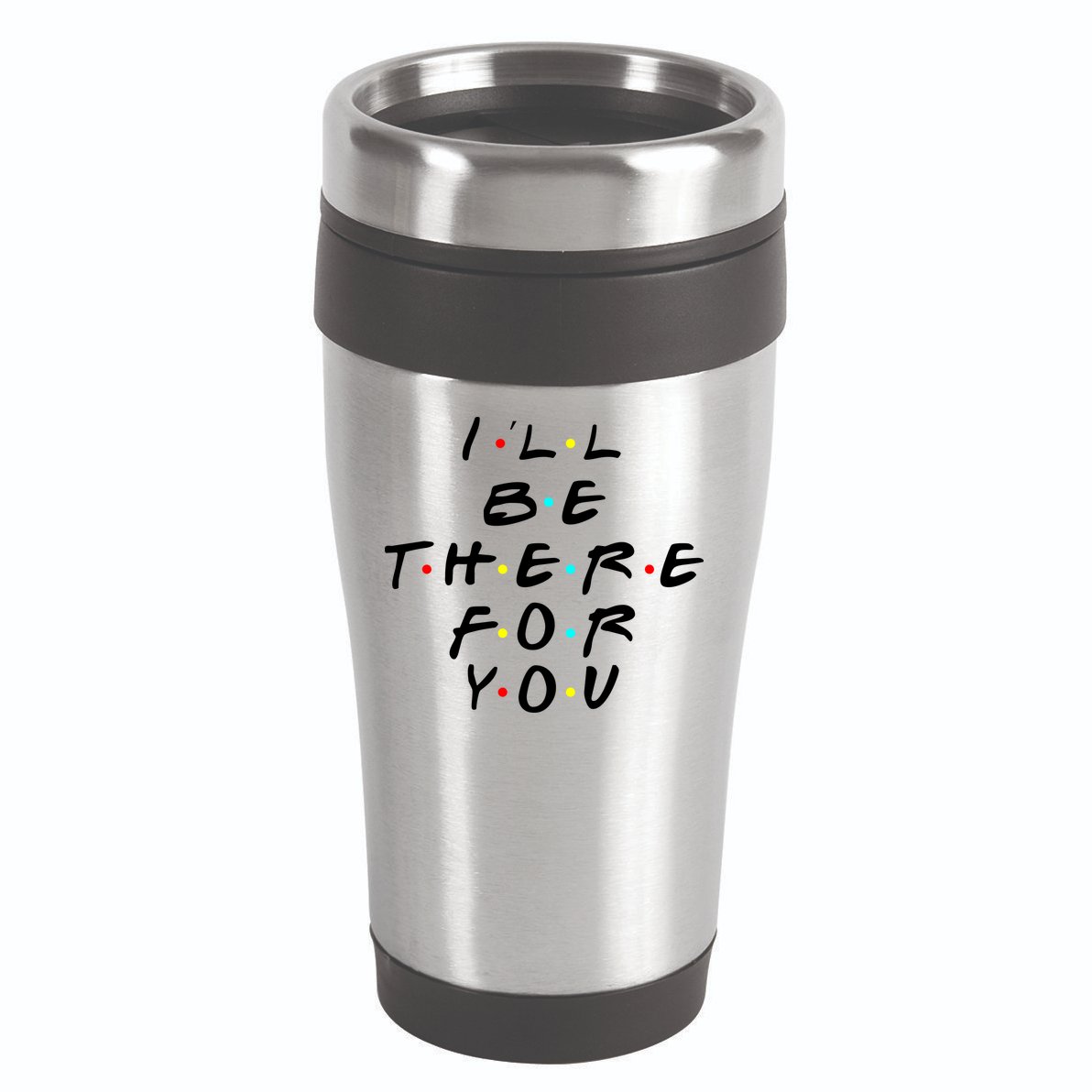 I'll Be There For You Friendship  16oz Travel Tumbler