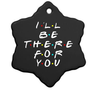 I'll Be There For You Friendship  Ceramic Star Ornament