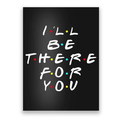 I'll Be There For You Friendship  Poster