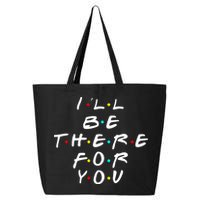 I'll Be There For You Friendship  25L Jumbo Tote