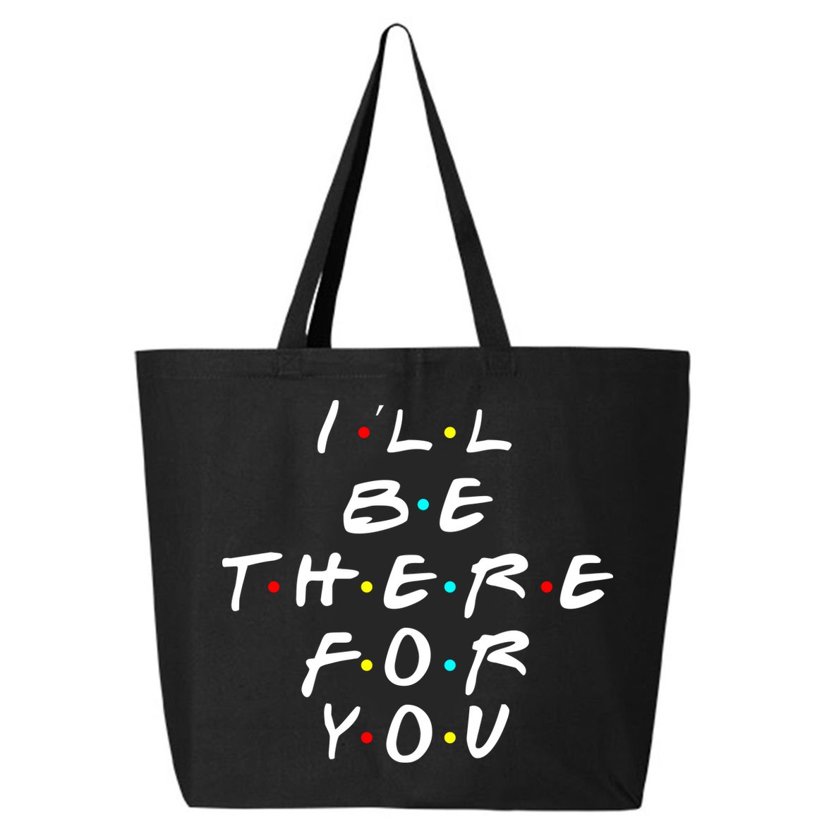 I'll Be There For You Friendship  25L Jumbo Tote