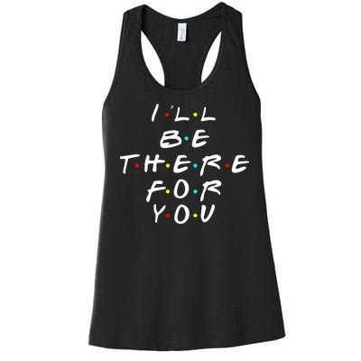 I'll Be There For You Friendship  Women's Racerback Tank