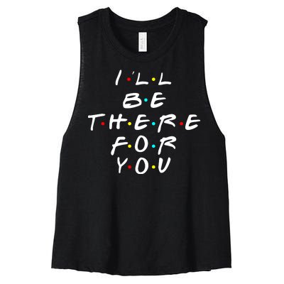 I'll Be There For You Friendship  Women's Racerback Cropped Tank