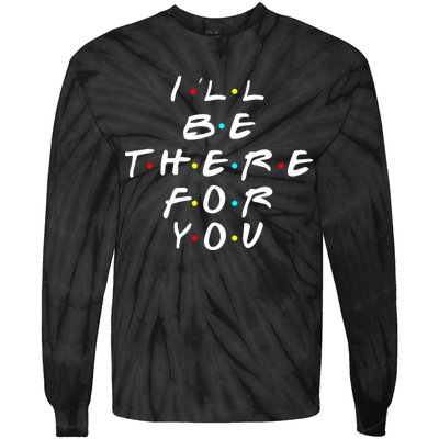 I'll Be There For You Friendship  Tie-Dye Long Sleeve Shirt