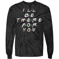 I'll Be There For You Friendship  Tie-Dye Long Sleeve Shirt