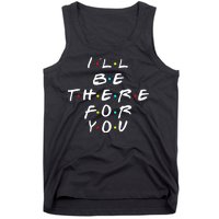 I'll Be There For You Friendship  Tank Top