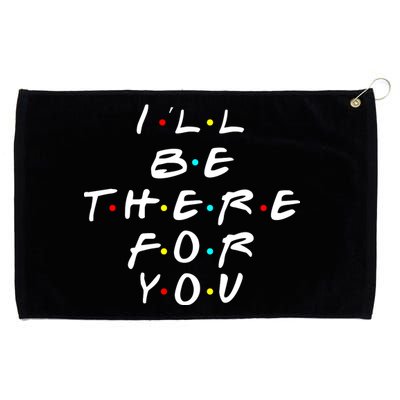 I'll Be There For You Friendship  Grommeted Golf Towel