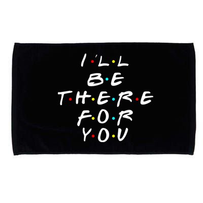 I'll Be There For You Friendship  Microfiber Hand Towel