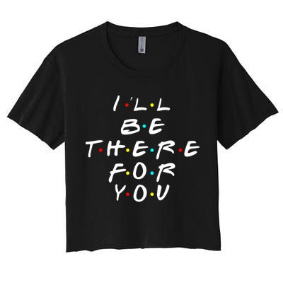I'll Be There For You Friendship  Crop Top