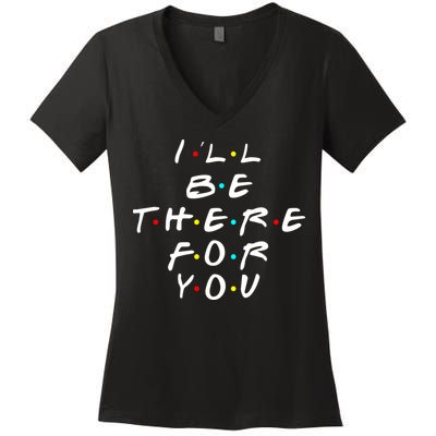 I'll Be There For You Friendship  Women's V-Neck T-Shirt