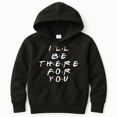 I'll Be There For You Friendship  Kids Hoodie