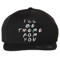 I'll Be There For You Friendship  Wool Snapback Cap