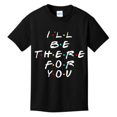 I'll Be There For You Friendship  Kids T-Shirt