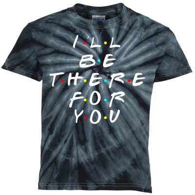 I'll Be There For You Friendship  Kids Tie-Dye T-Shirt