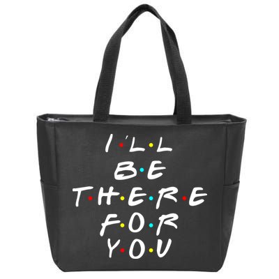 I'll Be There For You Friendship  Zip Tote Bag
