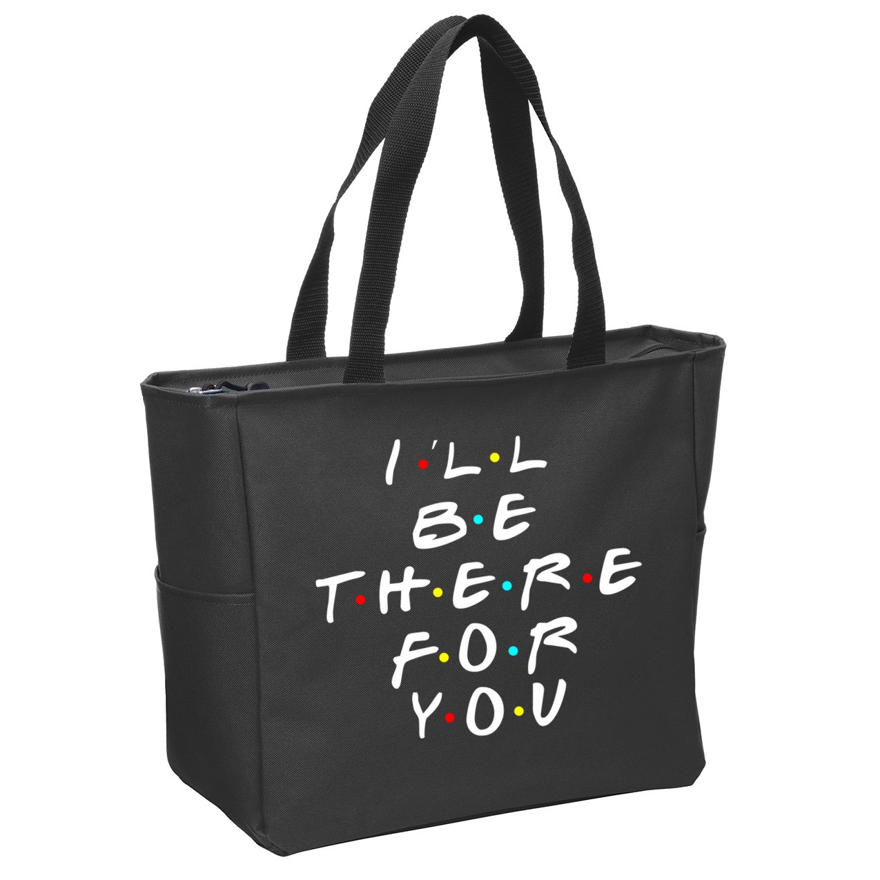 I'll Be There For You Friendship  Zip Tote Bag