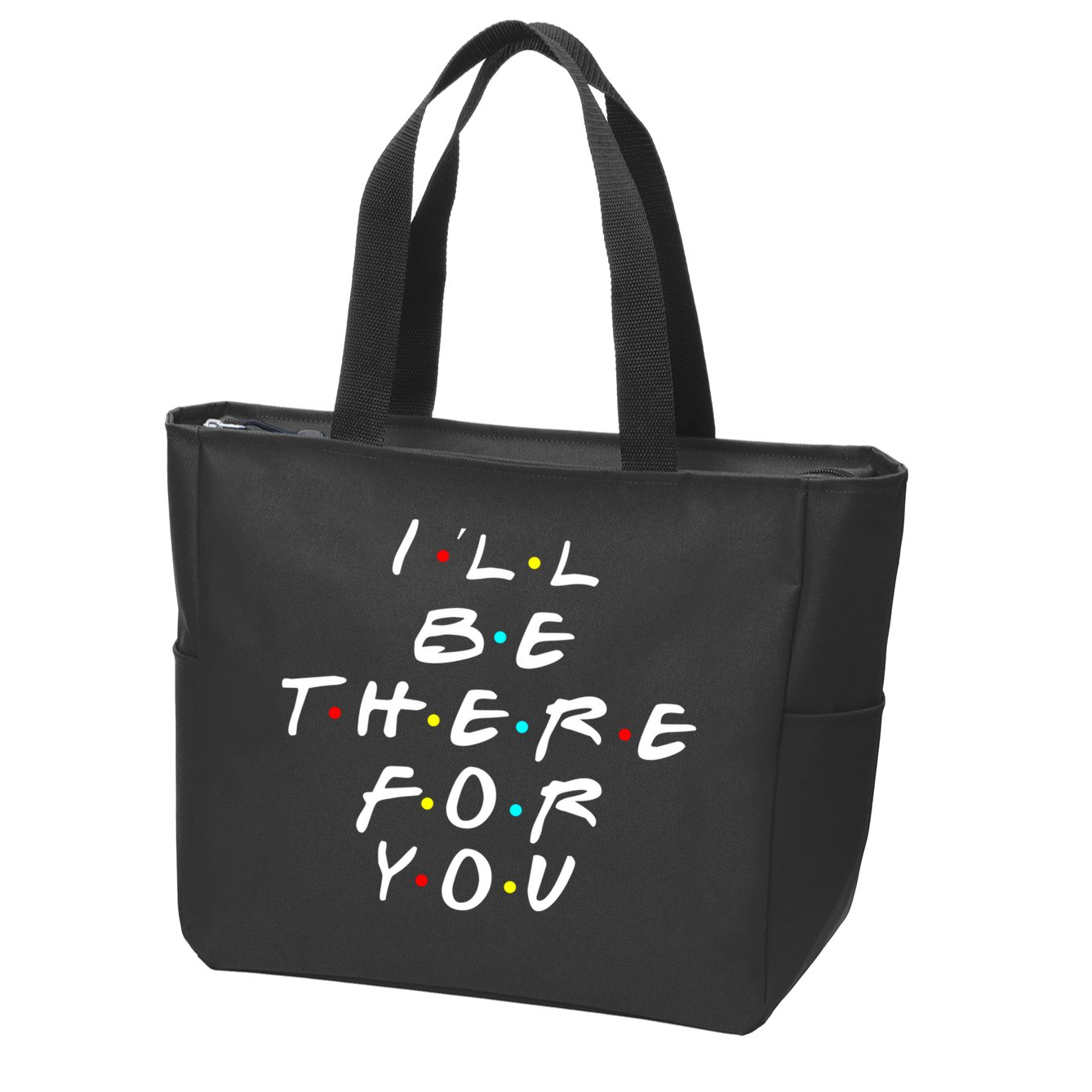 I'll Be There For You Friendship  Zip Tote Bag