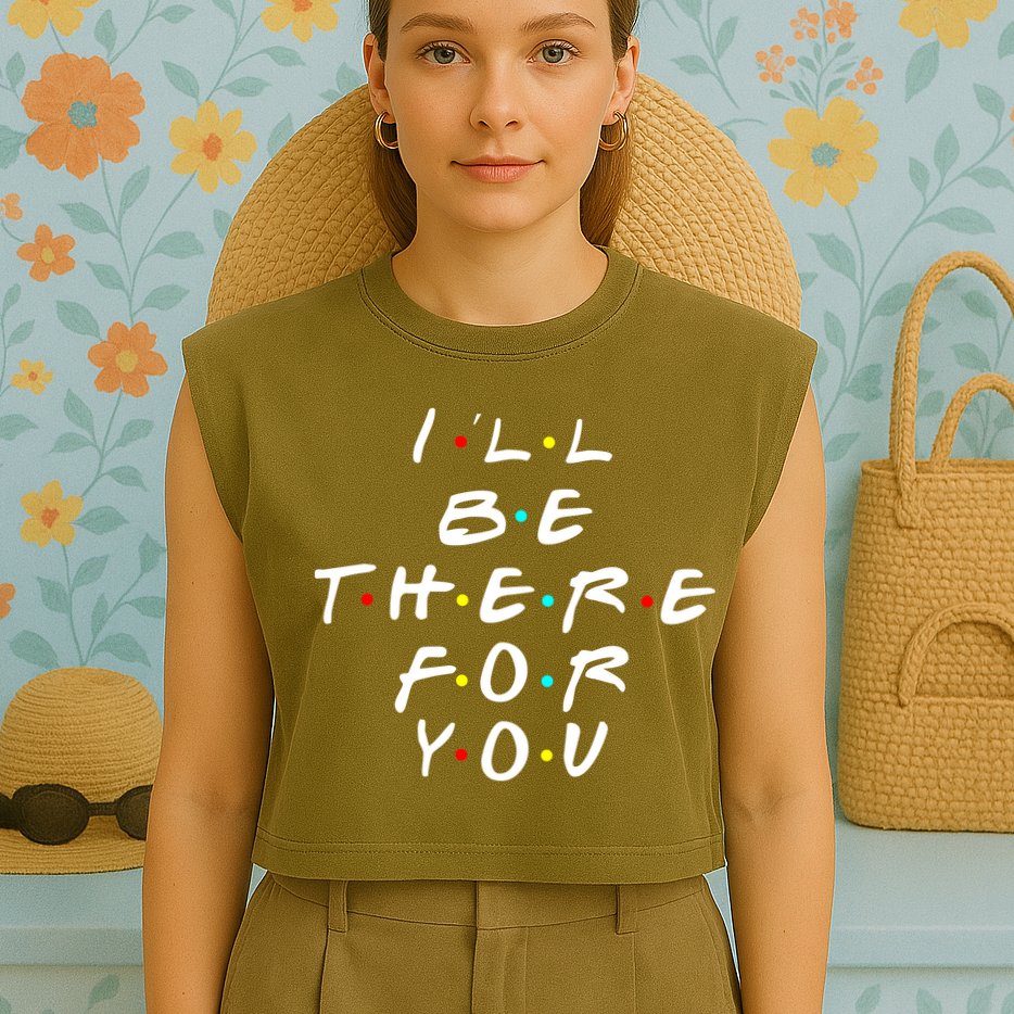 I'll Be There For You Friendship  Garment-Dyed Women's Muscle Tee