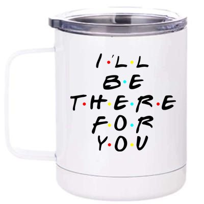 I'll Be There For You Friendship  12 oz Stainless Steel Tumbler Cup