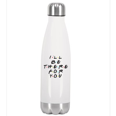 I'll Be There For You Friendship  Stainless Steel Insulated Water Bottle