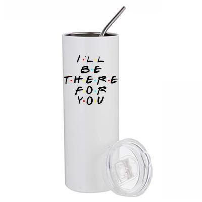 I'll Be There For You Friendship  Stainless Steel Tumbler