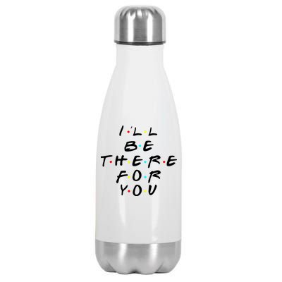 I'll Be There For You Friendship  Stainless Steel Insulated Water Bottle