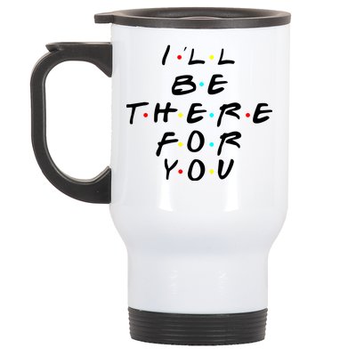 I'll Be There For You Friendship  Stainless Steel Travel Mug