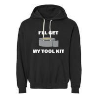 I'll Get My Tool Kit Duck Tape Garment-Dyed Fleece Hoodie