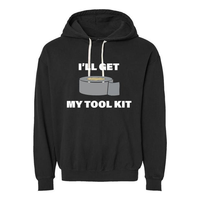 I'll Get My Tool Kit Duck Tape Garment-Dyed Fleece Hoodie