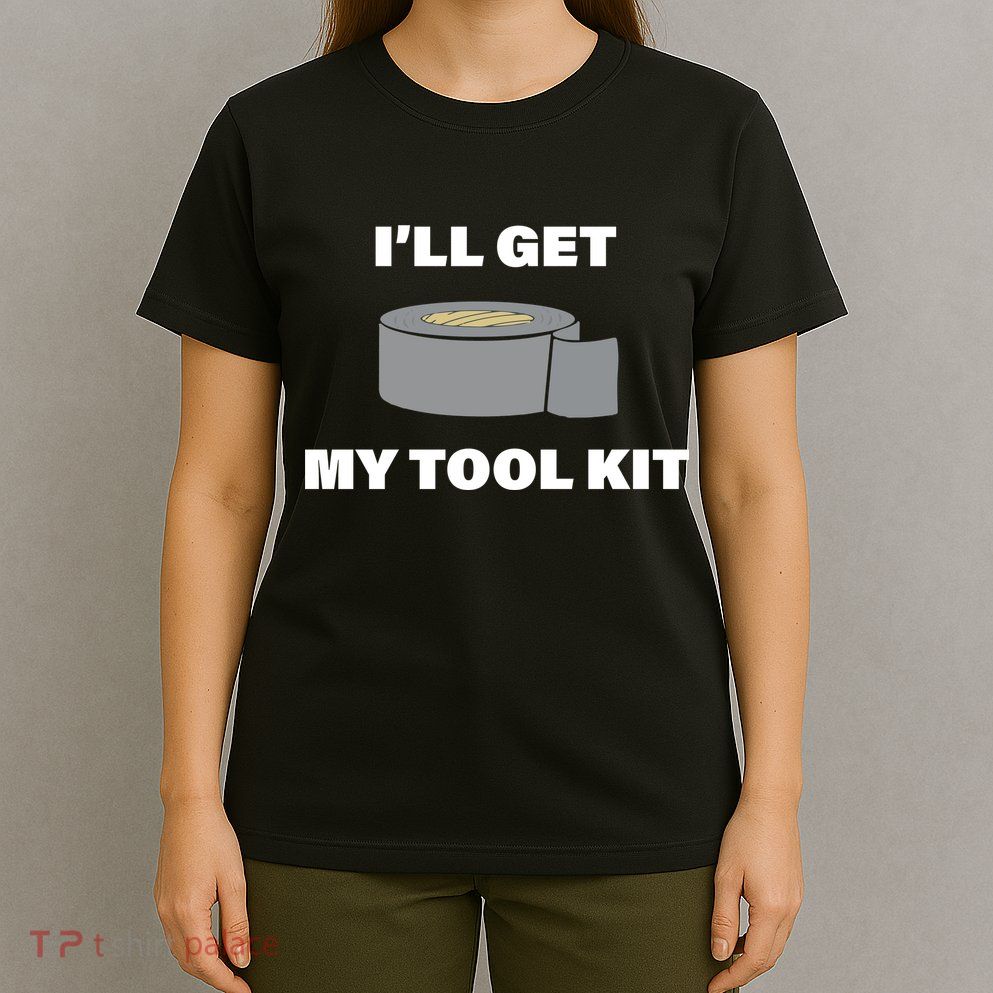 I'll Get My Tool Kit Duck Tape T-Shirt