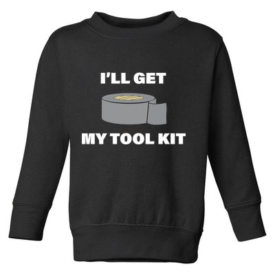 I'll Get My Tool Kit Duck Tape Toddler Sweatshirt